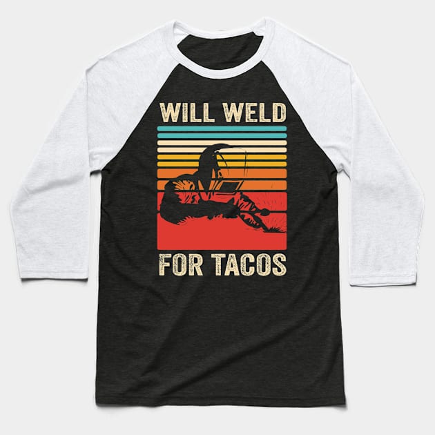 Welding Funny Welder Quotes Will Weld For Tacos Baseball T-Shirt by Visual Vibes